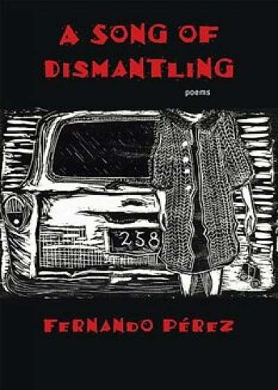 A Song of Dismantling: Poems, Paperback/Fernando Perez