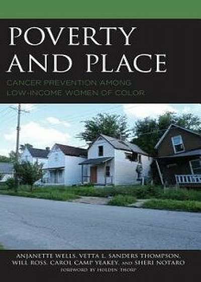 Poverty and Place: Cancer Prevention Among Low-Income Women of Color, Hardcover/Anjanette Wells