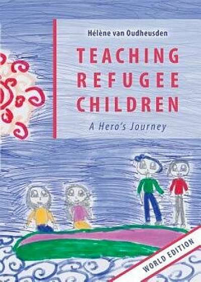 Teaching Refugee Children, Paperback/Helene Van Oudheusden