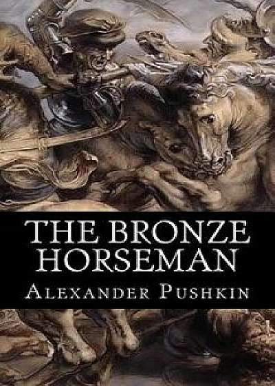 The Bronze Horseman: A Poem in Two Cantos, Paperback/Alexander Pushkin