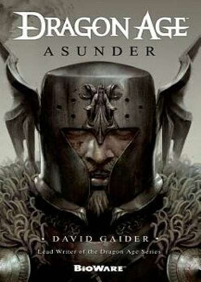 Dragon Age: Asunder, Paperback/David Gaider