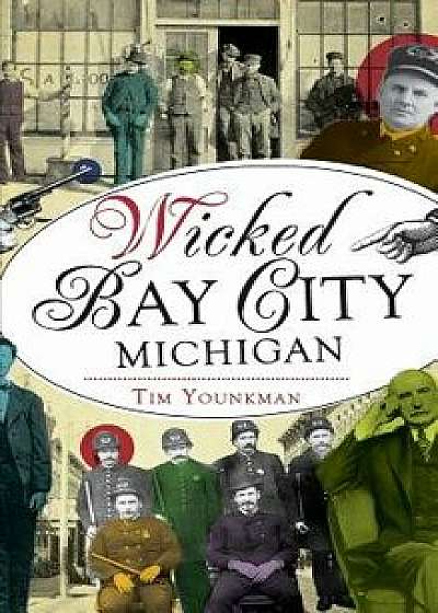Wicked Bay City, Michigan, Hardcover/Tim Younkman