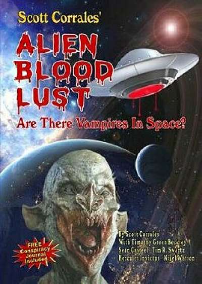 Alien Blood Lust: Are There Vampires in Space?, Paperback/Timothy Green Beckley