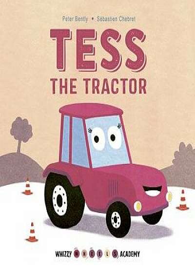 Whizzy Wheels Academy: Tess the Tractor/Peter Bently
