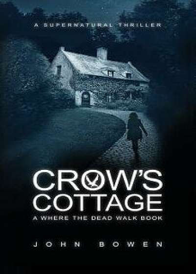 Crow's Cottage: A Supernatural Thriller, Paperback/John Bowen