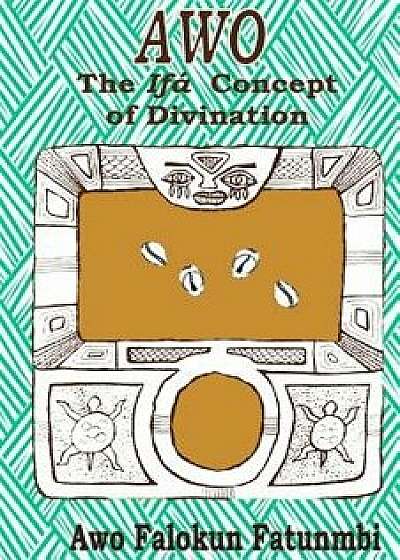 Awo: Ifa Concept of Divination, Paperback/Awo Falokun Fatunmbi