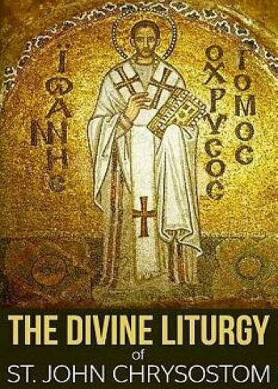 The Divine Liturgy of St. John Chrysostom, Paperback/St John Chrysostom