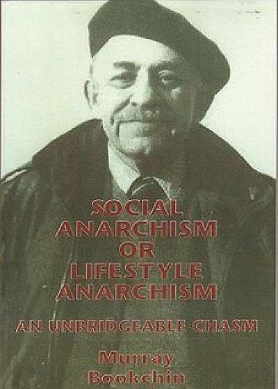 Social Anarchism or Lifestyle Anarchism: An Unbridgeable Chasm, Paperback/Murray Bookchin