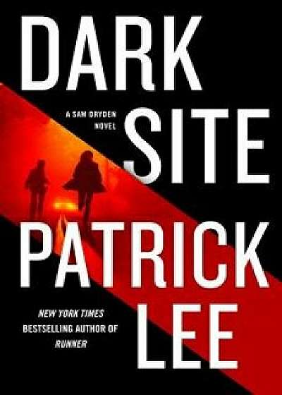 Dark Site: A Sam Dryden Novel, Hardcover/Patrick Lee