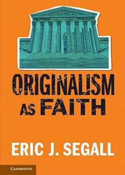 Originalism as Faith, Paperback/Eric J. Segall