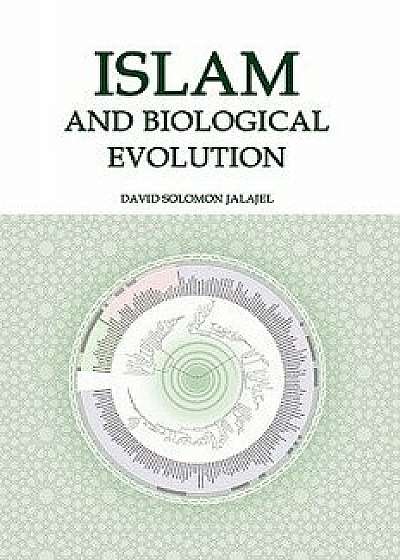 Islam and Biological Evolution: Exploring Classical Sources and Methodologies, Hardcover/David Solomon Jalajel