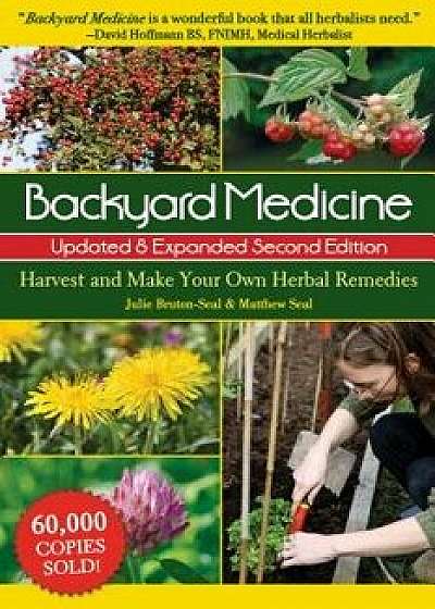 Backyard Medicine: Harvest and Make Your Own Herbal Remedies, Paperback/Julie Bruton-Seal