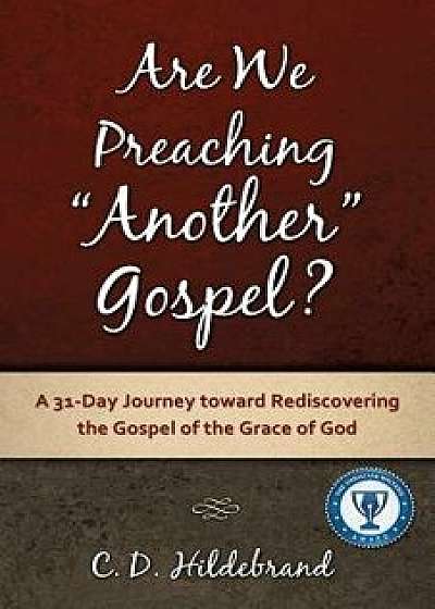 Are We Preaching Another Gospel?, Paperback/C. D. Hildebrand