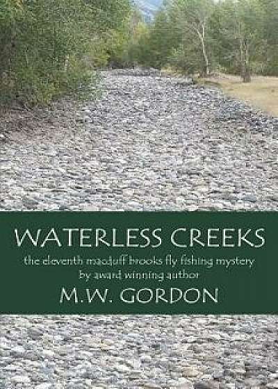 Waterless Creeks, Paperback/M. W. Gordon