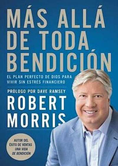 M s All de Toda Bendici n: El Plan Perfecto de Dios Para Superar Todo Estr s Financiero, Paperback/Robert Morris
