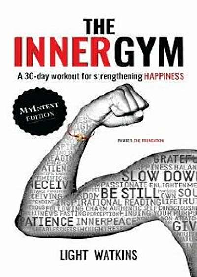 The Inner Gym - The Myintent Edition: A 30-Day Workout for Strengthening Happiness, Paperback/Light Watkins