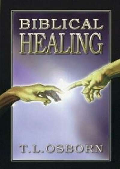 Biblical Healing, Paperback/T. L. Osborn