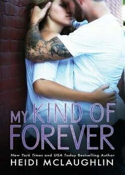 My Kind of Forever, Paperback/Heidi McLaughlin