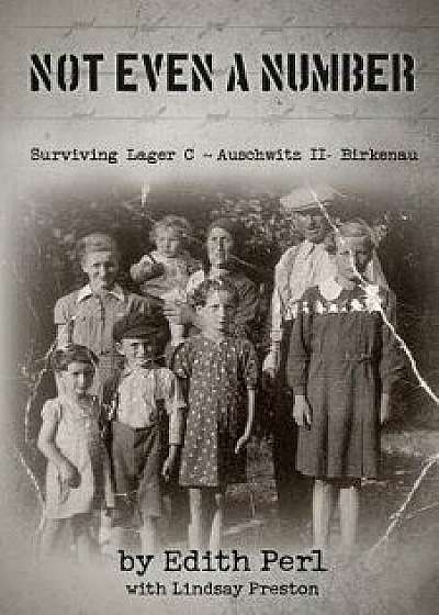 Not Even a Number: Surviving Larger C - Auschwitz II - Birkenau, Paperback/Edith Perl
