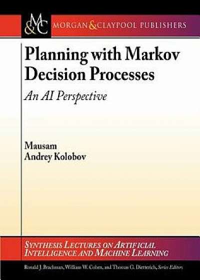 Planning with Markov Decision Processes: An AI Perspective, Paperback/Andrey Kolobov