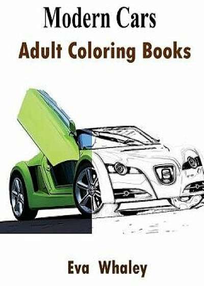 Modern Cars: Adult Coloring Book: Design Coloring Book, Paperback/Eva Whaley