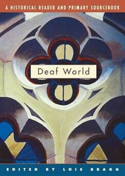 Deaf World: A Historical Reader and Primary Sourcebook, Paperback/Lois Bragg