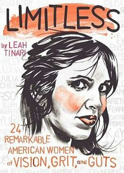 Limitless: 24 Remarkable American Women of Vision, Grit, and Guts, Hardcover/Leah Tinari