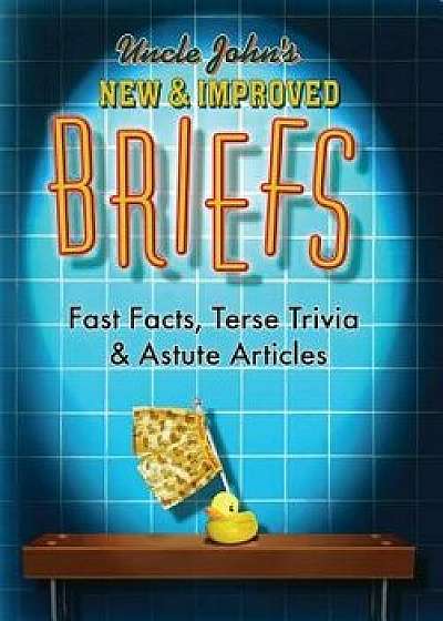 Uncle John's New & Improved Briefs: Fast Facts, Terse Trivia & Astute Articles, Paperback/Bathroom Readers' Institute