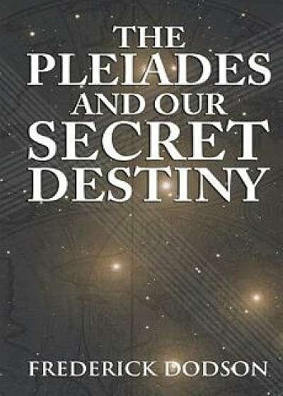 The Pleiades and Our Secret Destiny, Paperback/Frederick Dodson