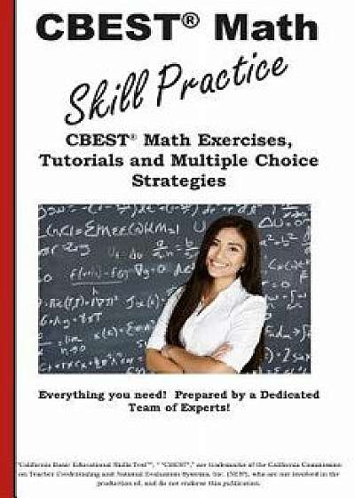 CBEST Math Skill Practice: Cbest(r) Math Exercises, Tutorials and Multiple Choice Strategies, Paperback/Complete Test Preparation Inc