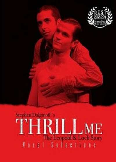 Thrill Me: Vocal Selections, Paperback/Mr Stephen Dolginoff