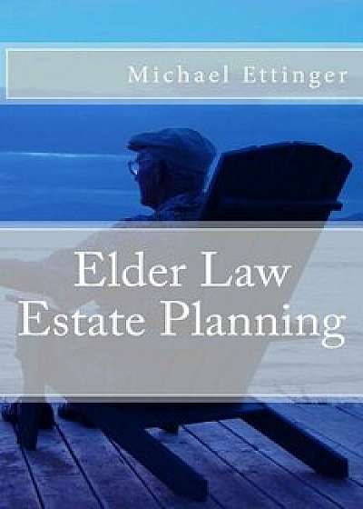 Elder Law Estate Planning, Paperback/Michael Ettinger
