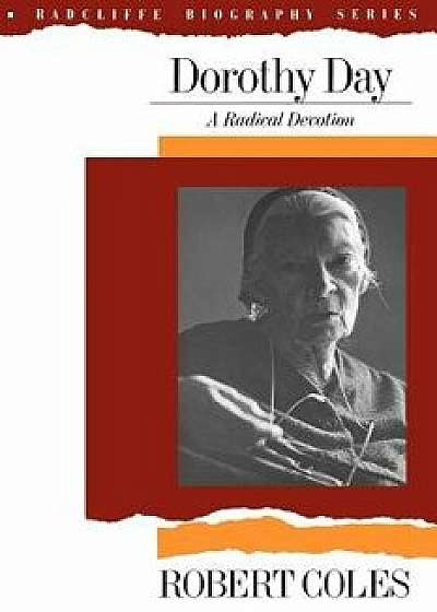Dorothy Day: A Radical Devotion, Paperback/Robert Coles