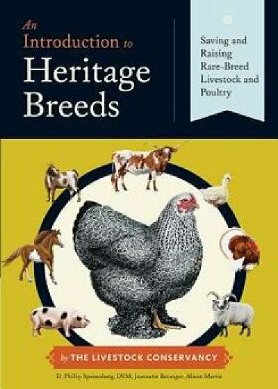 An Introduction to Heritage Breeds: Saving and Raising Rare-Breed Livestock and Poultry, Paperback/D. Phillip Sponenberg
