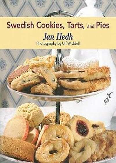 Swedish Cookies, Tarts, and Pies, Hardcover/Jan Hedh