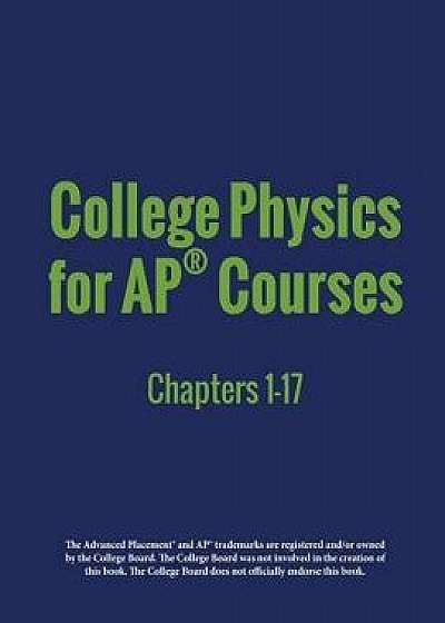 College Physics for Ap(r) Courses: Part 1: Chapters 1-17, Paperback/Irina Lyublinskaya