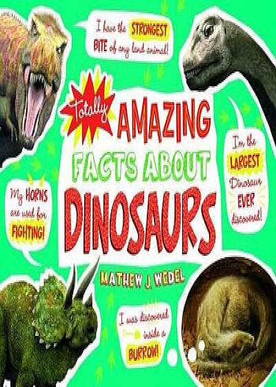 Totally Amazing Facts about Dinosaurs, Paperback/Mathew J. Wedel