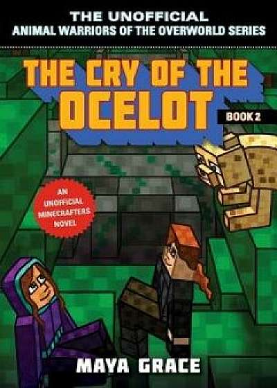 The Cry of the Ocelot: An Unofficial Minecrafters Novel, Book 2, Paperback/Maya Grace