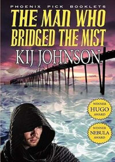 The Man Who Bridged the Mist - Hugo & Nebula Winning Novella, Paperback/Kij Johnson
