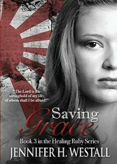 Saving Grace, Paperback/Jennifer H. Westall