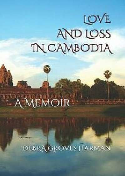 Love and Loss in Cambodia: a memoir, Paperback/Jill Rothenberg