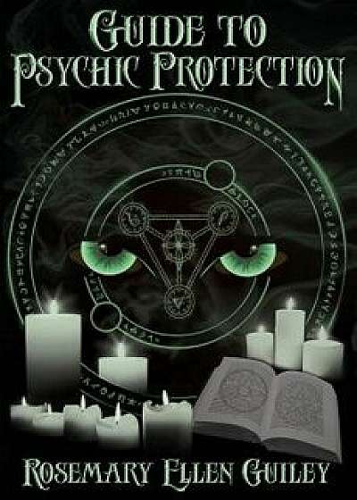 Guide to Psychic Protection, Paperback/Rosemary Ellen Guiley