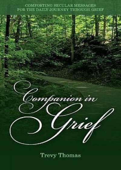 Companion in Grief: Comforting Secular Messages for the Daily Journey Through Grief, Paperback/Trevy Thomas
