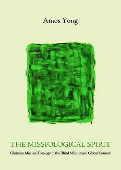 The Missiological Spirit, Paperback/Amos Yong