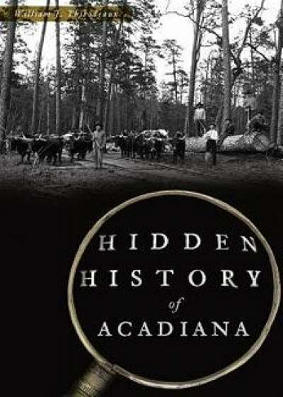 Hidden History of Acadiana, Paperback/William J. Thibodeaux