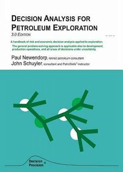 Decision Analysis for Petroleum Exploration: 3.0 Edition, Paperback/John R. Schuyler