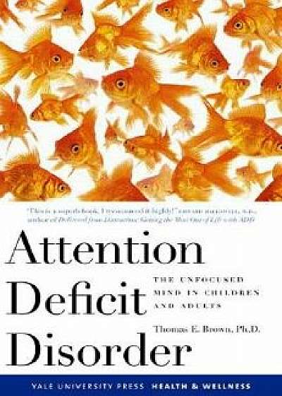 Attention Deficit Disorder: The Unfocused Mind in Children and Adults, Paperback/Thomas Brown