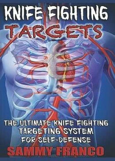 Knife Fighting Targets: The Ultimate Knife Fighting Targeting System for Self-Defense, Paperback/Sammy Franco