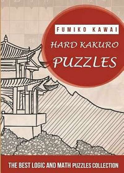 Hard Kakuro Puzzles: The Best Logic and Math Puzzles Collection, Paperback/Fumiko Kawai
