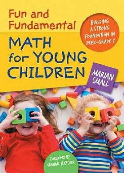 Fun and Fundamental Math for Young Children: Building a Strong Foundation in Prek-Grade 2, Paperback/Marian Small